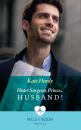 Скачать Heart Surgeon, Prince...Husband! - Kate Hardy
