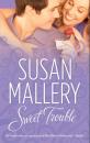 Скачать Sweet Trouble - Susan Mallery