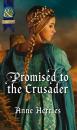 Скачать Promised to the Crusader - Anne Herries