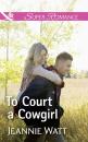 Скачать To Court A Cowgirl - Jeannie Watt