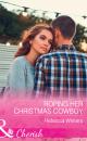 Скачать Roping Her Christmas Cowboy - Rebecca Winters