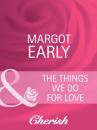 Скачать The Things We Do For Love - Margot Early