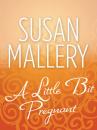 Скачать A Little Bit Pregnant - Susan Mallery