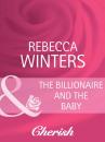 Скачать The Billionaire And The Baby - Rebecca Winters