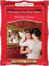 Скачать Playing by the Baby Rules - Michelle Celmer