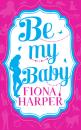 Скачать Be My Baby - Fiona Harper