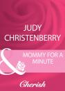 Скачать Mommy For A Minute - Judy Christenberry