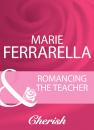 Скачать Romancing The Teacher - Marie Ferrarella