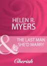 Скачать The Last Man She'd Marry - Helen R. Myers