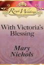 Скачать With Victoria’s Blessing - Mary Nichols