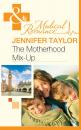 Скачать The Motherhood Mix-Up - Jennifer Taylor