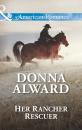 Скачать Her Rancher Rescuer - Donna Alward
