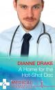 Скачать A Home for the Hot-Shot Doc - Dianne Drake