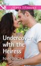 Скачать Undercover With The Heiress - Nan Dixon