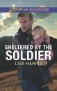 Скачать Sheltered By The Soldier - Lisa Harris