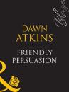 Скачать Friendly Persuasion - Dawn  Atkins