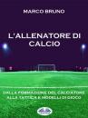 Скачать L'Allenatore Di Calcio - Marco Bruno