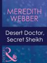 Скачать Desert Doctor, Secret Sheikh - Meredith Webber