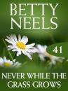 Скачать Never While the Grass Grows - Betty Neels