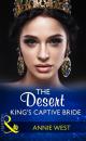 Скачать The Desert King's Captive Bride - Annie West