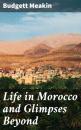Скачать Life in Morocco and Glimpses Beyond - Budgett Meakin