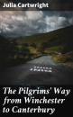Скачать The Pilgrims' Way from Winchester to Canterbury - Cartwright Julia
