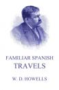 Скачать Familiar Spanish Travels - William Dean Howells