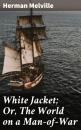 Скачать White Jacket; Or, The World on a Man-of-War - Herman Melville