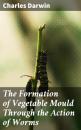 Скачать The Formation of Vegetable Mould Through the Action of Worms - Чарльз Дарвин