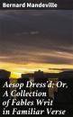Скачать Aesop Dress'd; Or, A Collection of Fables Writ in Familiar Verse - Bernard Mandeville