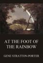 Скачать At the Foot of the Rainbow - Stratton-Porter Gene
