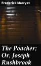 Скачать The Poacher; Or, Joseph Rushbrook - Фредерик Марриет