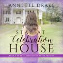 Скачать Stay at Celebration House - Celebration House Trilogy, Book 2 (Unabridged) - Annette Drake