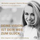Скачать Deine Vision ist dein Weg zum Glück - Alles beginnt mit einer Entscheidung (Ungekürzt) - Katrin Wister