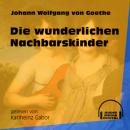 Скачать Die wunderlichen Nachbarskinder (Ungekürzt) - Johann Wolfgang von Goethe