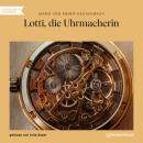 Скачать Lotti, die Uhrmacherin (Ungekürzt) - Marie von Ebner-Eschenbach