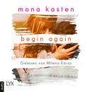 Скачать Begin Again - Again-Reihe 1 (Ungekürzt) - Mona Kasten