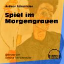 Скачать Spiel im Morgengrauen (Ungekürzt) - Arthur Schnitzler