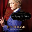 Скачать Playing the Part (Unabridged) - Jen Turano