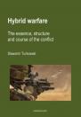 Скачать Hybrid warfare. The essence, structure and course of the conflict - Sławomir Turkowski