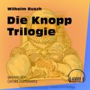 Скачать Die Knopp Trilogie (Ungekürzt) - Вильгельм Буш