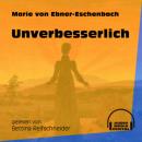 Скачать Unverbesserlich (Ungekürzt) - Marie von Ebner-Eschenbach