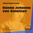 Скачать Donna Johanna von Kastilien (Ungekürzt) - Jakob Wassermann