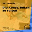 Скачать Die Kunst, falsch zu reisen (Ungekürzt) - Kurt  Tucholsky