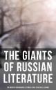 Скачать The Giants of Russian Literature: The Greatest Russian Novels, Stories, Plays, Folk Tales & Legends - Максим Горький