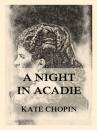 Скачать A Night In Acadie - Kate Chopin