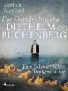 Скачать Die Geschichte des Diethelm von Buchenberg. Eine Schwarzwälder Dorfgeschichte - Auerbach Berthold