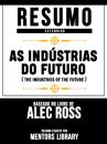 Скачать Resumo Estendido: As Indústrias Do Futuro (The Industries Of The Future) - Baseado No Livro De Alec Ross - Mentors Library