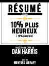Скачать Résumé Etendu: 10% Plus Heureux (10% Happier) - Basé Sur Le Livre De Dan Harris - Mentors Library