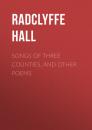 Скачать Songs of Three Counties, and Other Poems - Radclyffe Hall